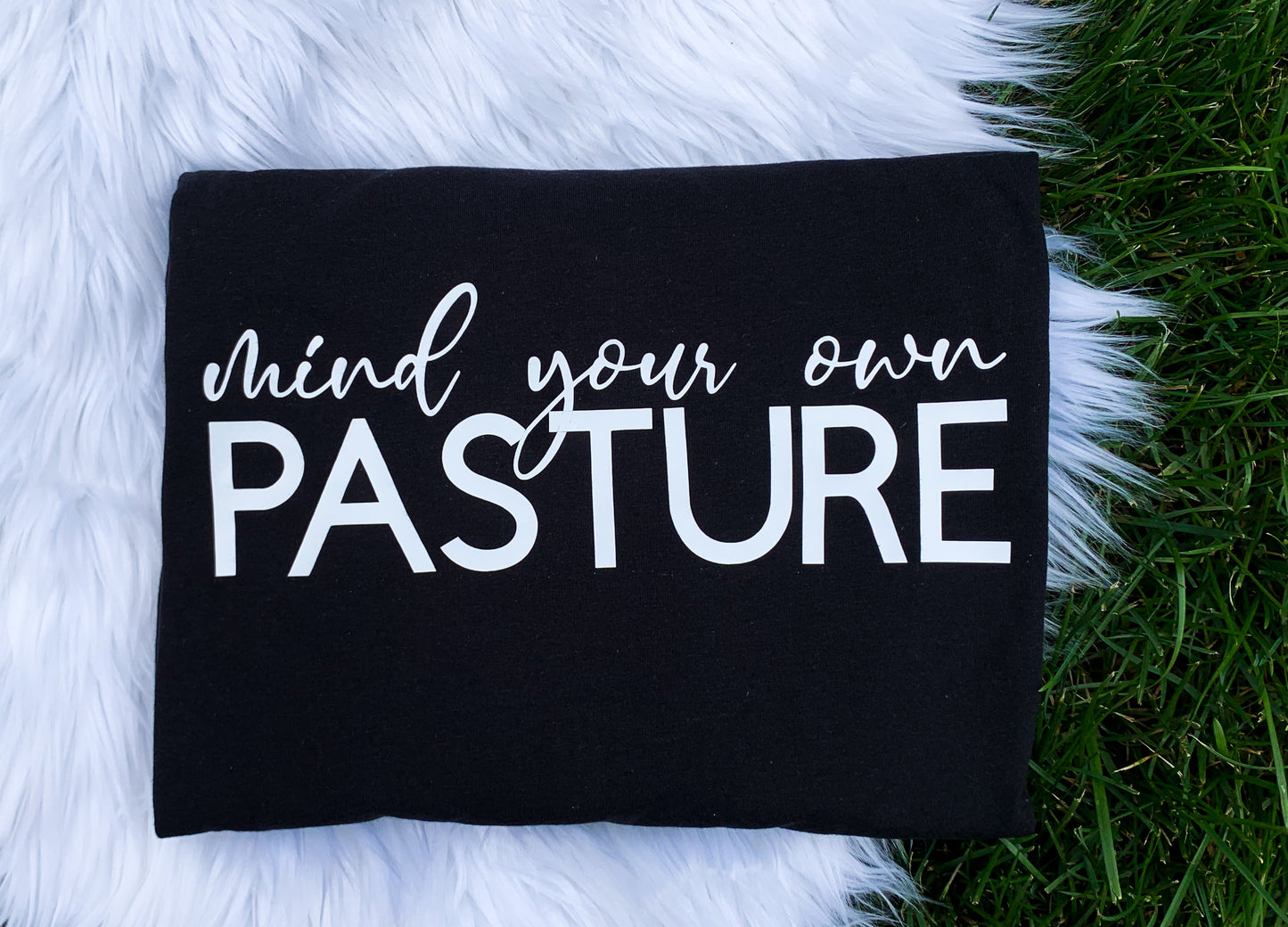 MIND YOUR OWN PASTURE